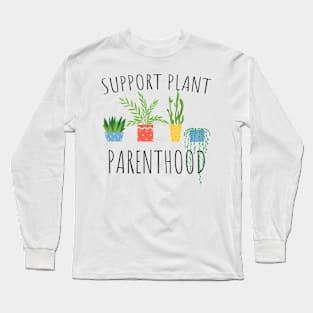 Support Plant Parenthood Long Sleeve T-Shirt